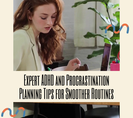 Expert ADHD and Procrastination Planning Tips for Smoother Routines