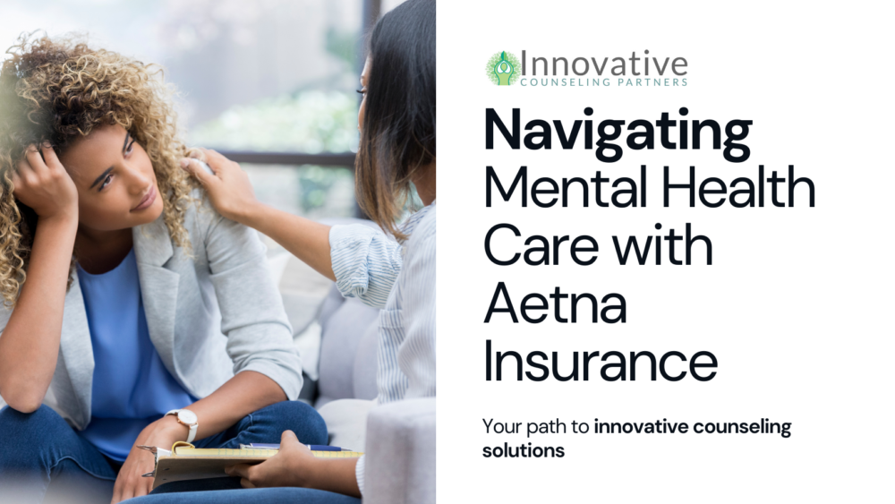 Navigating Mental Health Care with Aetna Insurance at Innovative Counseling Partners